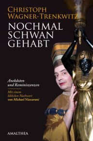 Title: Nochmal Schwan gehabt: Anekdoten und Reminiszenzen. Mit einem löblichen Nachwort von Michael Niavarani, Author: Christoph Wagner-Trenkwitz