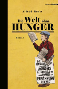 Title: Die Welt ohne Hunger, Author: Alfred Bratt