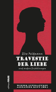 Title: Travestie der Liebe: Wiener Literaturen Band 5, Author: Else Feldmann