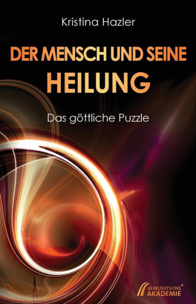 Der Mensch Und Seine Heilung: Das Gï¿½ttliche Puzzle