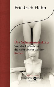 Title: Die Schaufensterfrau. Von der Liebe derer, die nicht geliebt werden: Roman, Author: Friedrich Hahn