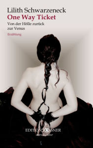 Title: One Way Ticket: Von der Hölle zurück zur Venus: Erzählung, Author: Lilith Schwarzeneck