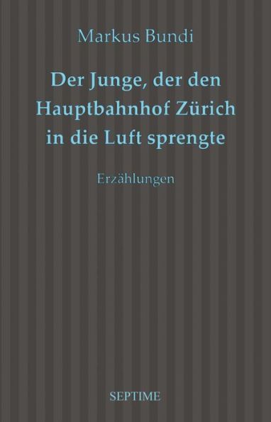 Der Junge, der den Hauptbahnhof Zürich in die Luft sprengte