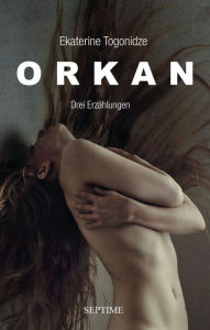 Title: Orkan: Drei Erzählungen, Author: Ekaterine Togonidze