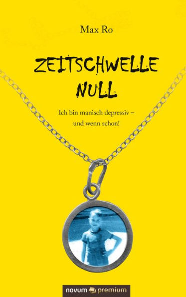 Zeitschwelle Null: Ich bin manisch depressiv - und wenn schon!