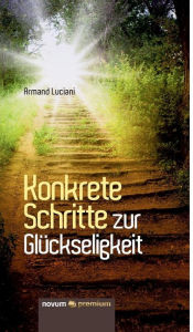 Title: Konkrete Schritte zur Glückseligkeit, Author: Armand Luciani
