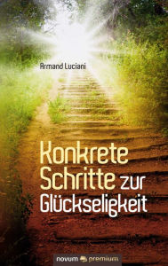 Title: Konkrete Schritte zur Glückseligkeit, Author: Armand Luciani