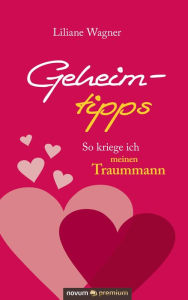 Title: Geheimtipps: So kriege ich meinen Traummann, Author: Liliane Wagner