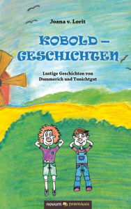 Title: Koboldgeschichten: Lustige Geschichten von Dummerich und Tunichtgut, Author: Joana v. Lorit