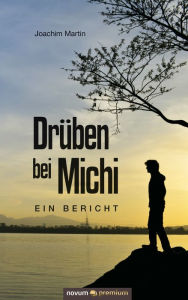 Title: Drüben bei Michi: Ein Bericht, Author: Joachim Martin