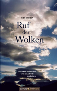 Title: Ruf der Wolken: Gedanken zum Werden und zur Zukunft des Lebens, Author: Rolf Willach