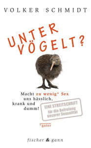 Title: Untervögelt?: Macht zu wenig (guter) Sex uns hässlich, krank und dumm?, Author: Volker Schmidt