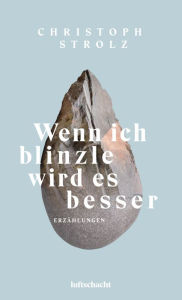 Title: Wenn ich blinzle wird es besser, Author: Christoph Strolz