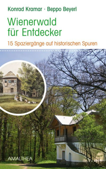 Wienerwald für Entdecker: 15 Spaziergänge auf historischen Spuren