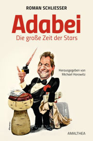 Title: Adabei: Die große Zeit der Stars. Herausgegeben von Michael Horowitz, Author: Roman Schliesser