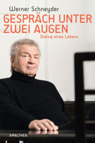 Title: Gespräch unter zwei Augen: Dialog eines Lebens, Author: Werner Schneyder