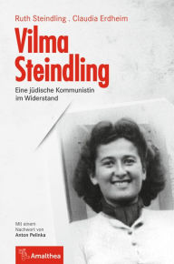 Title: Vilma Steindling: Eine jüdische Kommunistin im Widerstand. Mit einem Nachwort von Anton Pelinka, Author: Ruth Steindling