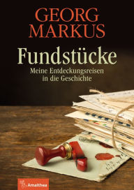 Title: Fundstücke: Meine Entdeckungsreisen in die Geschichte, Author: Georg Markus