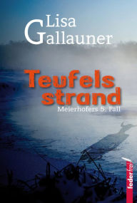 Title: Teufelsstrand: Meierhofers fünfter Fall. Österreich Krimi, Author: Lisa Gallauner