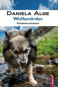 Title: Wolfsmörder: Alpenkrimi, Author: Daniela Alge