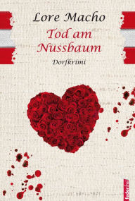 Title: Tod am Nussbaum: Provinzkrimi Österreich, Author: Lore Macho