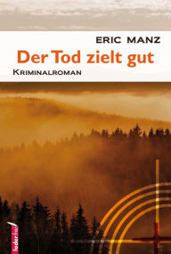 Title: Der Tod zielt gut: Österreich Krimi, Author: Eric Manz