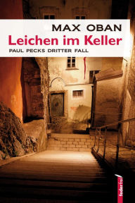 Title: Leichen im Keller: Salzburg-Krimi. Paul Pecks dritter Fall, Author: Max Oban