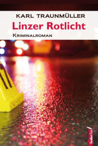 Title: Linzer Rotlicht: Österreichkrimi, Author: Karl Traunmüller