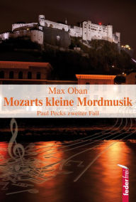 Title: Mozarts kleine Mordmusik: Österreich Krimi, Author: Max Oban