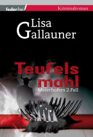 Title: Teufelsmahl: Meierhofers zweiter Fall. Österreich Krimi, Author: Lisa Gallauner