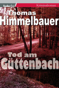 Title: Tod am Güttenbach: Österreich Krimi, Author: Douglas C Currie