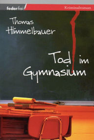 Title: Tod im Gymnasium: Kriminalroman, Author: Douglas C Currie