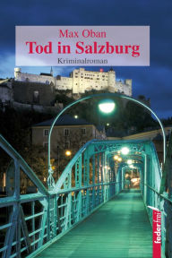 Title: Tod in Salzburg: Österreich Krimi, Author: Max Oban