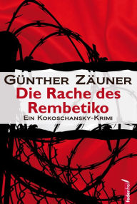 Title: Die Rache des Rembetiko: Kriminalthriller, Author: Günther Zäuner