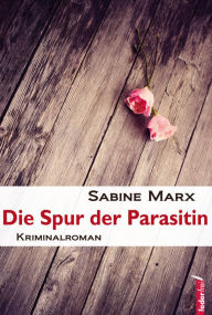 Title: Die Spur der Parasitin: Österreich Krimi, Author: Sabine Marx