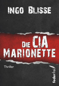 Title: Die CIA Marionette: Thriller, Author: Ingo Blisse