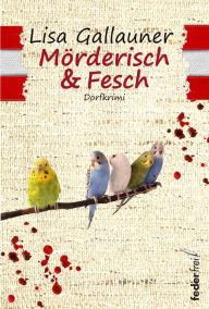 Title: Mörderisch und Fesch: Dorfkrimi, Author: Lisa Gallauner