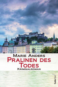 Title: Pralinen des Todes: Österreich Krimi, Author: Marie Anders