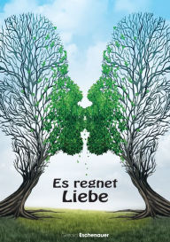 Title: Es regnet Liebe, Author: Gerald Eschenauer