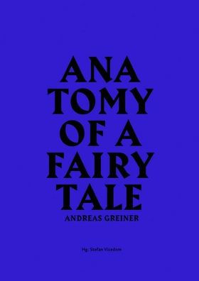 Andreas Greiner: Anatomy of a Fairy Tale