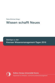 Title: Wissen schafft Neues: Beiträge zu den Kremser Wissensmanagement-Tagen 2016, Author: Petra Wimmer (Hrsg.)