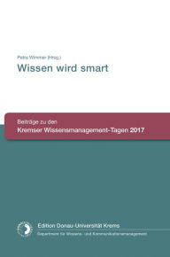 Title: Wissen wird smart: Beiträge zu den Kremser Wissensmanagement-Tagen 2017, Author: Petra Wimmer (Hrsg.)
