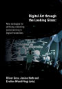 Digital Art through the Looking Glass: New strategies for archiving, collecting and preserving in digital humanities