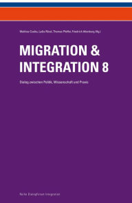 Title: Migration & Integration 8: Dialog zwischen Politik, Wissenschaft und Praxis, Author: Mathias Czaika