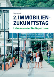 Title: 2. Immobilien-Zukunftstag: Lebenswerte Stadtquartiere, Author: Elfriede Neuhold (Hrsg.)