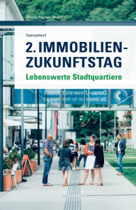 Title: 2. Immobilien-Zukunftstag: Lebenswerte Stadtquartiere, Author: Elfriede Neuhold (Hrsg.)