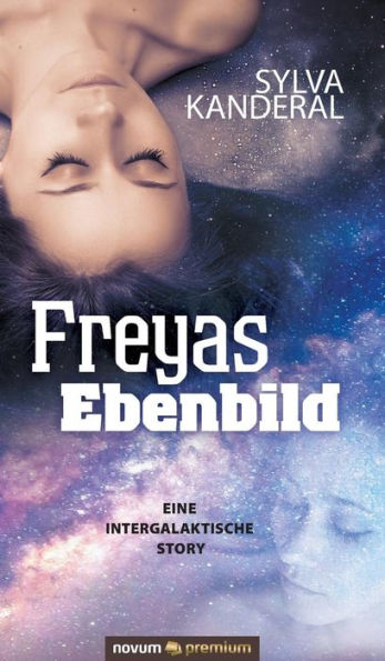 Freyas Ebenbild: Eine intergalaktische Story