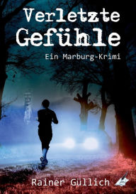 Title: Verletzte Gefühle - Ein Marburg-Krimi, Author: Rainer Güllich