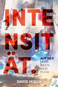 Title: Intensität: Auf der Jagd nach dem Flow, Author: David Misch