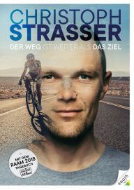 Title: Der Weg ist weiter als das Ziel: Christoph Strasser - Die Autobiographie, Author: Christoph Strasser